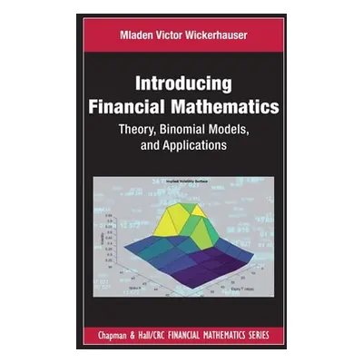 "Introducing Financial Mathematics: Theory, Binomial Models, and Applications" - "" ("Wickerhaus