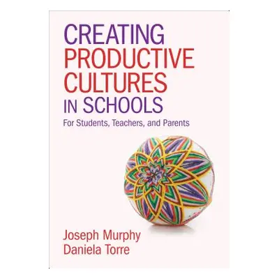 "Creating Productive Cultures in Schools: For Students, Teachers, and Parents" - "" ("Murphy Jos