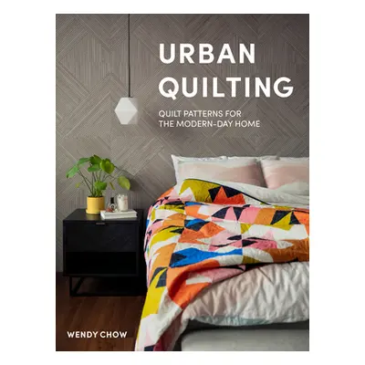 "Urban Quilting: Quilt Patterns for the Modern-Day Home" - "" ("Chow Wendy")(Pevná vazba)