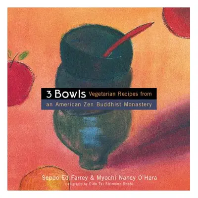 "3 Bowls: Vegetarian Recipes from an American Zen Buddhist Monastery" - "" ("Farrey Edward")(Pap