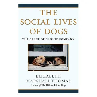 "The Social Lives of Dogs: The Grace of Canine Company" - "" ("Thomas Elizabeth Marshall")(Paper