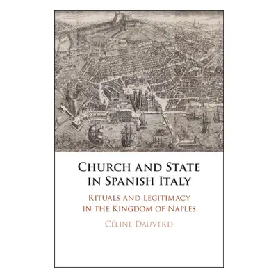 "Church and State in Spanish Italy: Rituals and Legitimacy in the Kingdom of Naples" - "" ("Dauv