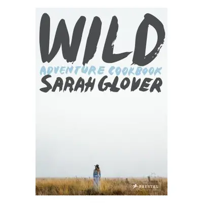 "Wild: Adventure Cookbook" - "" ("Glover Sarah")(Pevná vazba)