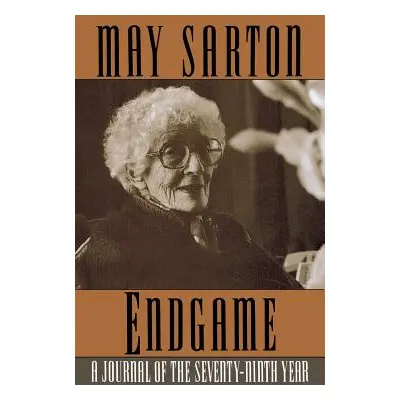 "Endgame: A Journal of the Seventy-Ninth Year" - "" ("Sarton May")(Paperback)