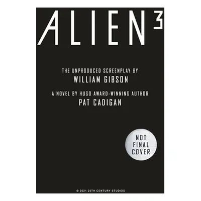 "Alien - Alien 3: The Unproduced Screenplay by William Gibson" - "" ("Cadigan Pat")(Pevná vazba)