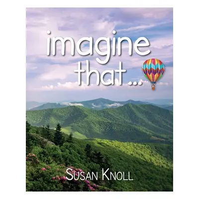 "imagine that..." - "" ("Knoll Susan")(Paperback)