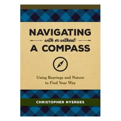 "Navigating with or Without a Compass: Using Bearings and Nature to Find Your Way" - "" ("Tanner