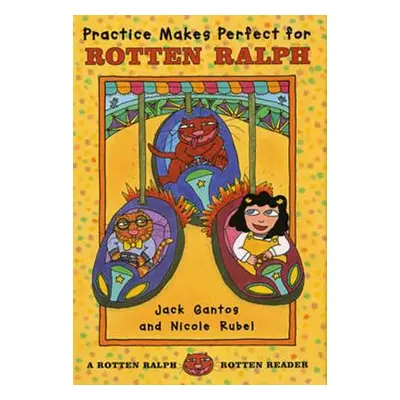 "Practice Makes Perfect for Rotten Ralph: A Rotten Ralph Rotten Reader" - "" ("Gantos Jack")(Pap