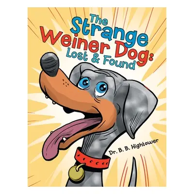 "The Strange Weiner Dog: Lost & Found" - "" ("Hightower B. B.")(Paperback)