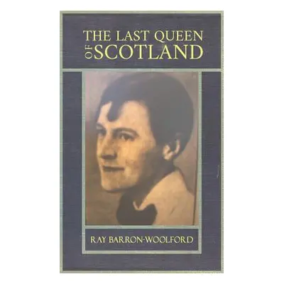 "The Last Queen of Scotland" - "" ("Barron-Woolford Ray")(Paperback)