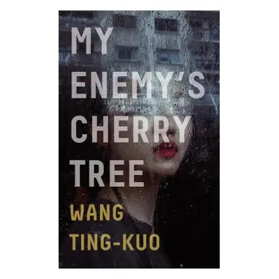 "My Enemy's Cherry Tree" - "" ("Wang Ting-Kuo")(Paperback)