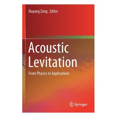 "Acoustic Levitation: From Physics to Applications" - "" ("Zang Duyang")(Paperback)