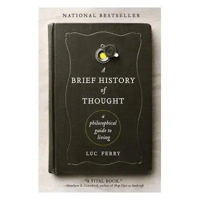 "A Brief History of Thought: A Philosophical Guide to Living" - "" ("Ferry Luc")(Paperback)