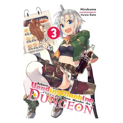 "Reborn as a Vending Machine, I Now Wander the Dungeon, Vol. 3 (Light Novel)" - "" ("Hirukuma")(