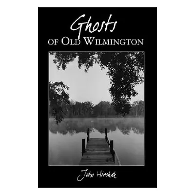 "Ghosts of Old Wilmington" - "" ("Hirchak John")(Paperback)