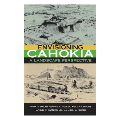 "Envisioning Cahokia: A Landscape of Perspective" - "" ("Dalan Rinita")(Paperback)