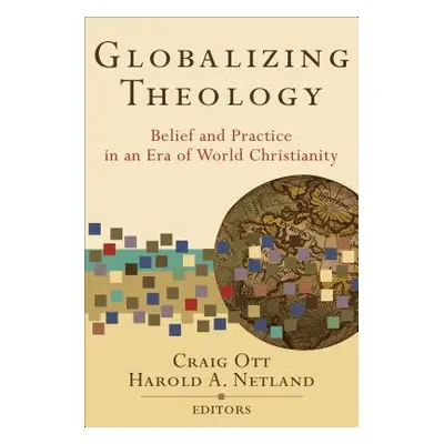 "Globalizing Theology: Belief and Practice in an Era of World Christianity" - "" ("Ott Craig")(P