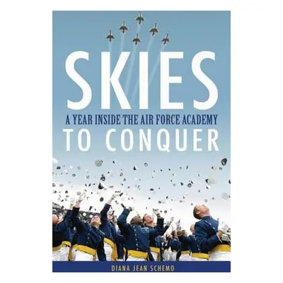 "Skies to Conquer: A Year Inside the Air Force Academy" - "" ("Schemo Diana Jean")(Pevná vazba)