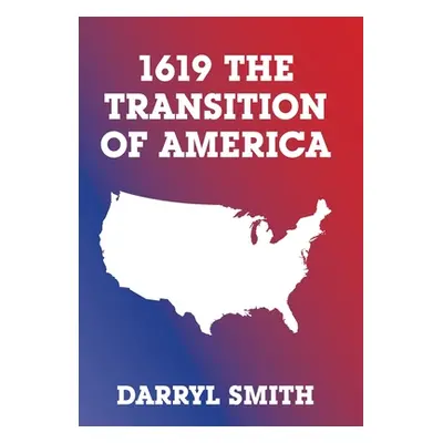 "1619 the Transition of America" - "" ("Smith Darryl")(Pevná vazba)