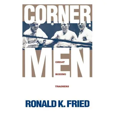 "Corner Men: Great Boxing Trainers" - "" ("Fried Ronald K.")(Pevná vazba)