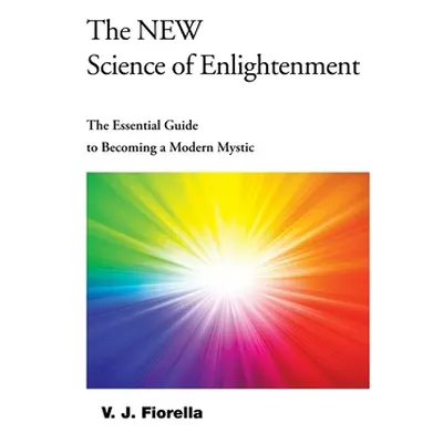 "The New Science of Enlightenment: The Essential Guide to Becoming a Modern Mystic" - "" ("Fiore