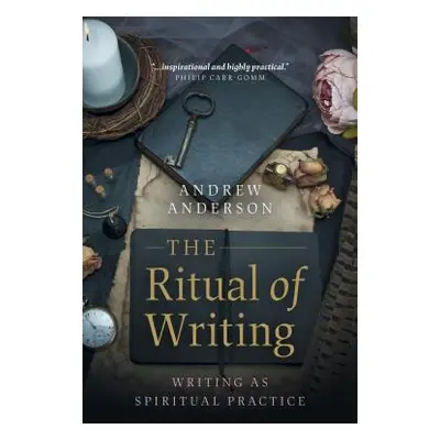 "The Ritual of Writing: Writing as Spiritual Practice" - "" ("Anderson Andrew")(Paperback)