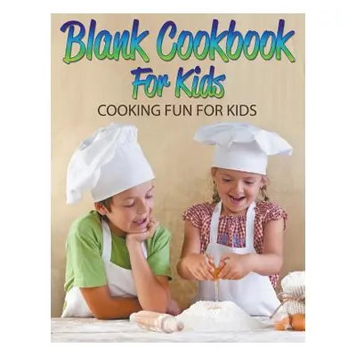 "Blank Cookbook For Kids: Cooking Fun For Kids" - "" ("Speedy Publishing LLC")(Paperback)