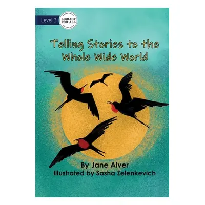 "Telling Stories to the Whole Wide World" - "" ("Alver Jane")(Paperback)