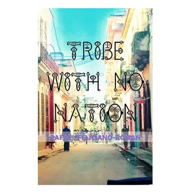 "Tribe with No Nation" - "" ("Feliciano-Roman Rafael")(Paperback)