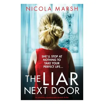 "The Liar Next Door: An absolutely unputdownable domestic thriller" - "" ("Marsh Nicola")(Paperb