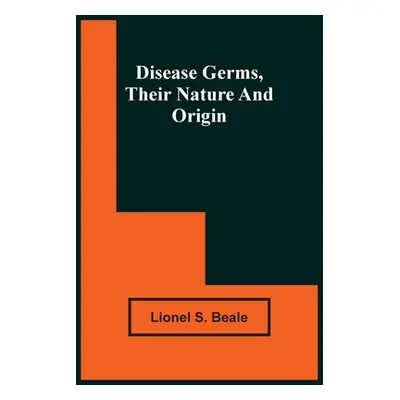 "Disease Germs, Their Nature And Origin" - "" ("S. Beale Lionel")(Paperback)