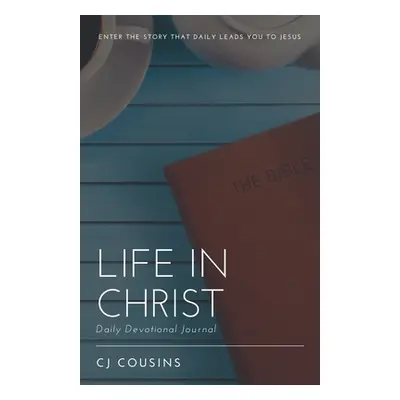 "Life in Christ: Daily Devotional Journal" - "" ("Cousins Cj")(Paperback)