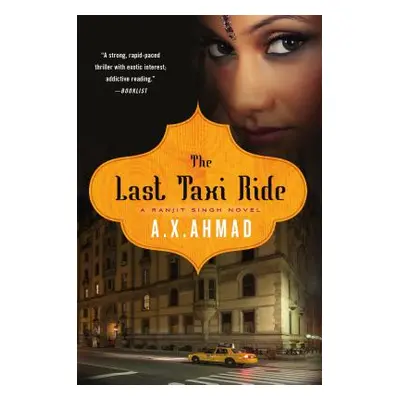 "The Last Taxi Ride: A Ranjit Singh Novel" - "" ("Ahmad A. X.")(Paperback)