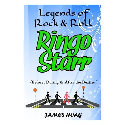 "Legends of Rock & Roll - Ringo Starr (Before, During & After the Beatles)" - "" ("Hoag James")(