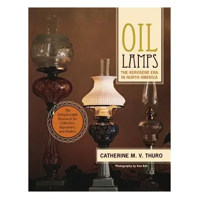 "Oil Lamps: The Kerosene Era in North America" - "" ("Thuro Catherine M. V.")(Paperback)