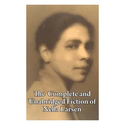 "The Complete and Unabridged Fiction of Nella Larsen" - "" ("Larsen Nella")(Pevná vazba)