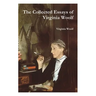 "The Collected Essays of Virginia Woolf" - "" ("Woolf Virginia")(Paperback)