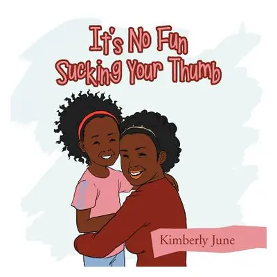 "It's No Fun Sucking Your Thumb" - "" ("June Kimberly")(Paperback)