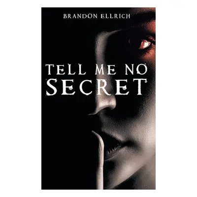 "Tell Me No Secret" - "" ("Ellrich Brandon")(Paperback)