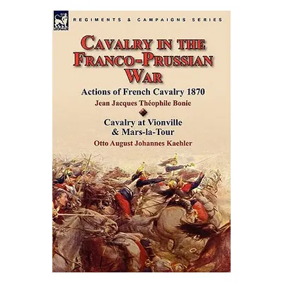 "Cavalry in the Franco-Prussian War" - "" ("Bonie Jean Jacques Théophile")(Pevná vazba)