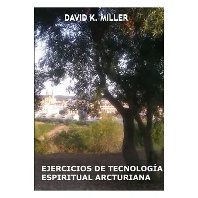 "Ejercicios de Tecnologa Espiritual Arcturiana" - "" ("Miller David K.")(Paperback)