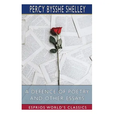 "A Defence of Poetry and Other Essays (Esprios Classics)" - "" ("Shelley Percy Bysshe")(Paperbac