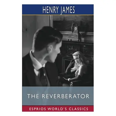 "The Reverberator (Esprios Classics)" - "" ("James Henry")(Paperback)