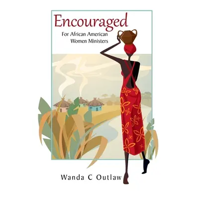 "Encouraged: For African American Women Ministers" - "" ("Outlaw Wanda C.")(Pevná vazba)