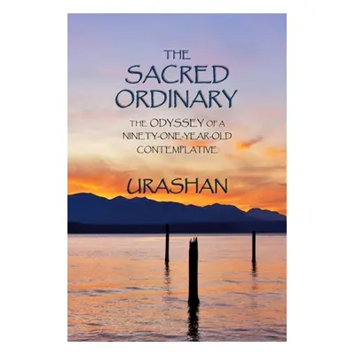 "The Sacred Ordinary: The Odyssey of a Ninety-One-Year-Old Contemplative" - "" ("Pollock John Sc