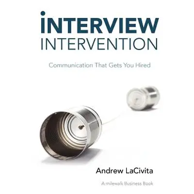 "Interview Intervention: Communication That Gets You Hired: A Milewalk Business Book" - "" ("Lac