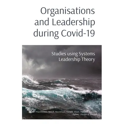 "Organisations and Leadership during Covid-19: Studies using Systems Leadership Theory" - "" ("M