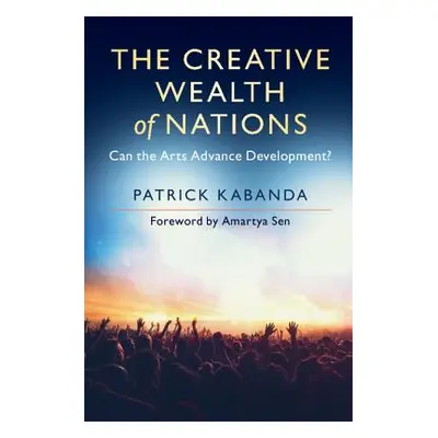 "The Creative Wealth of Nations: Can the Arts Advance Development?" - "" ("Kabanda Patrick")(Pev