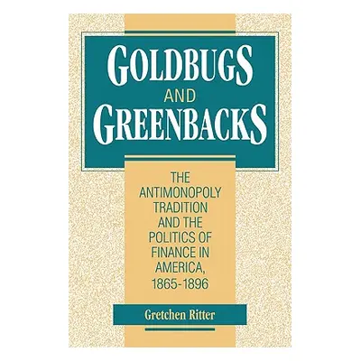 "Goldbugs and Greenbacks: The Antimonopoly Tradition and the Politics of Finance in America, 186