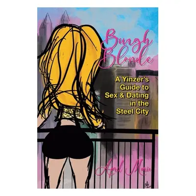 "Burgh Blonde: A Yinzer's Guide to Sex and Dating in the Steel City" - "" ("Marie April")(Paperb